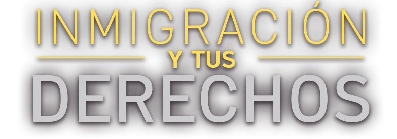 Inmigración y tus derechos